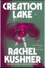 Creation Lake by Rachel Kushner